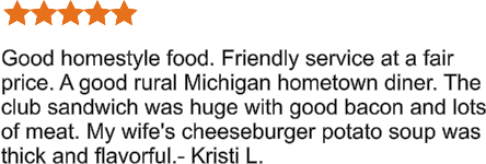 Good homestyle food. Friendly service at a fair price. A good rural Michigan hometown diner. The club sandwich was huge with good bacon and lots of meat. My wife's cheeseburger potato soup was thick and flavorful.- Kristi L.